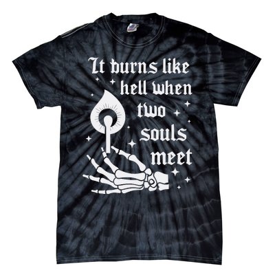 It Burns Like Hell When Two Souls Meet Tie-Dye T-Shirt