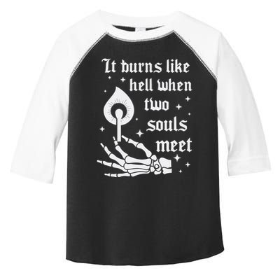 It Burns Like Hell When Two Souls Meet Toddler Fine Jersey T-Shirt