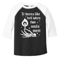 It Burns Like Hell When Two Souls Meet Toddler Fine Jersey T-Shirt