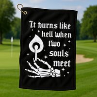 It Burns Like Hell When Two Souls Meet Golf Towel