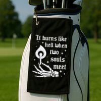It Burns Like Hell When Two Souls Meet Golf Towel