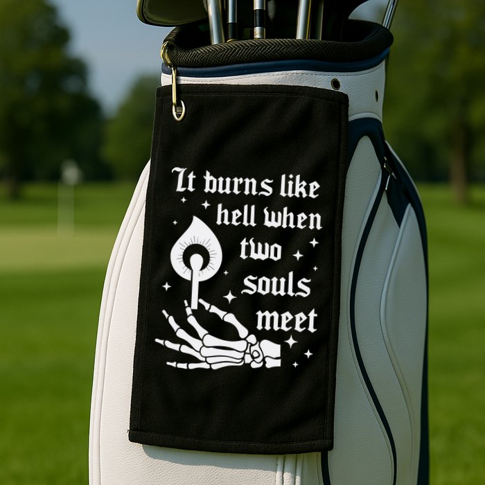 It Burns Like Hell When Two Souls Meet Golf Towel