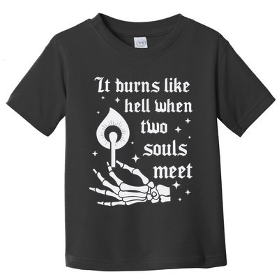 It Burns Like Hell When Two Souls Meet Toddler T-Shirt