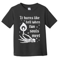 It Burns Like Hell When Two Souls Meet Toddler T-Shirt