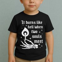 It Burns Like Hell When Two Souls Meet Toddler T-Shirt