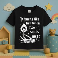 It Burns Like Hell When Two Souls Meet Toddler T-Shirt