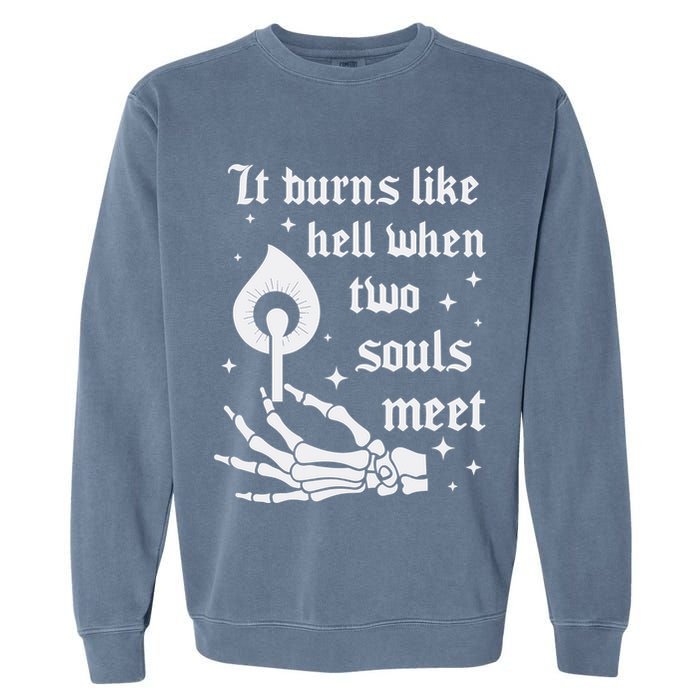 It Burns Like Hell When Two Souls Meet Garment-Dyed Sweatshirt