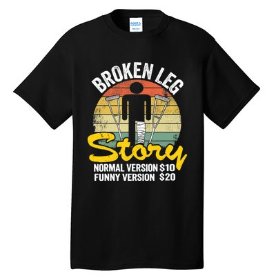 Injury Broken Leg Story Normal Version $10 Funny Version $20 Tall T-Shirt