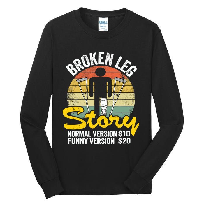 Injury Broken Leg Story Normal Version $10 Funny Version $20 Tall Long Sleeve T-Shirt