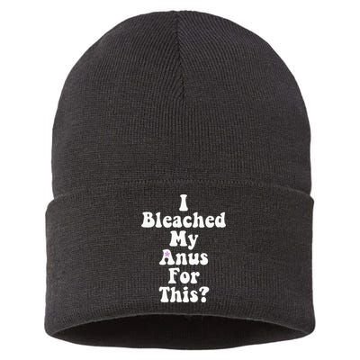 I Bleached My Anus For This Funny Anal Bleaching Sustainable Knit Beanie