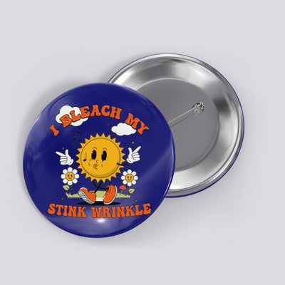 I Bleach My Stink Wrinkle Button