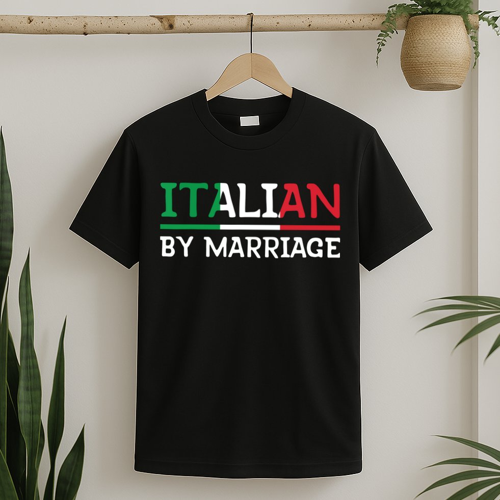 Italian By Marriage Italia Marriage Humor T-Shirt