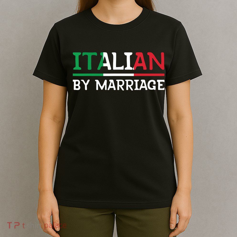 Italian By Marriage Italia Marriage Humor T-Shirt