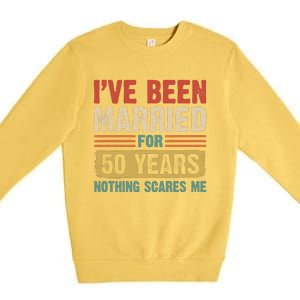 IVe Been Married For 50 Years And Nothing Scares Me Premium Crewneck Sweatshirt