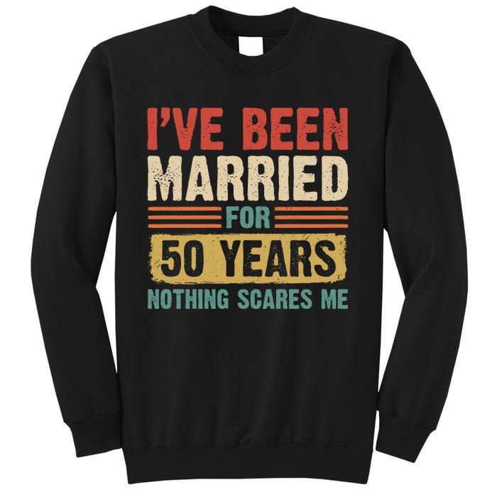 IVe Been Married For 50 Years And Nothing Scares Me Sweatshirt