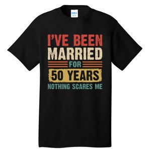 IVe Been Married For 50 Years And Nothing Scares Me Tall T-Shirt