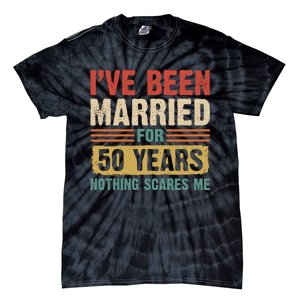 IVe Been Married For 50 Years And Nothing Scares Me Tie-Dye T-Shirt