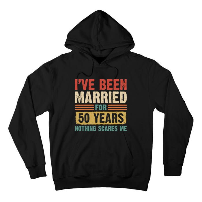 IVe Been Married For 50 Years And Nothing Scares Me Tall Hoodie