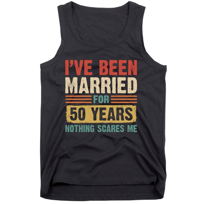 IVe Been Married For 50 Years And Nothing Scares Me Tank Top