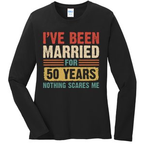 IVe Been Married For 50 Years And Nothing Scares Me Ladies Long Sleeve Shirt