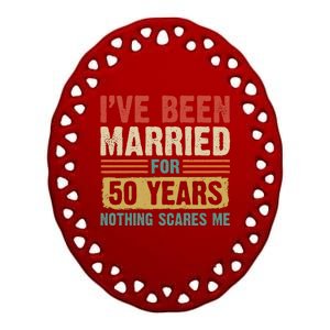 IVe Been Married For 50 Years And Nothing Scares Me Ceramic Oval Ornament