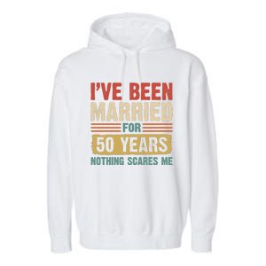 IVe Been Married For 50 Years And Nothing Scares Me Garment-Dyed Fleece Hoodie