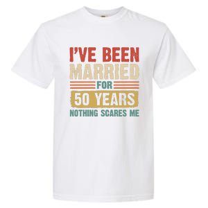 IVe Been Married For 50 Years And Nothing Scares Me Garment-Dyed Heavyweight T-Shirt