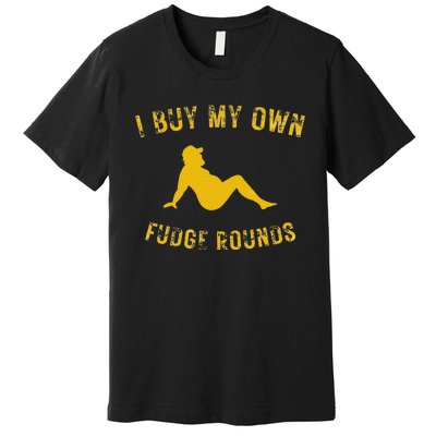 I Buy My Own Fudge Rounds Premium T-Shirt