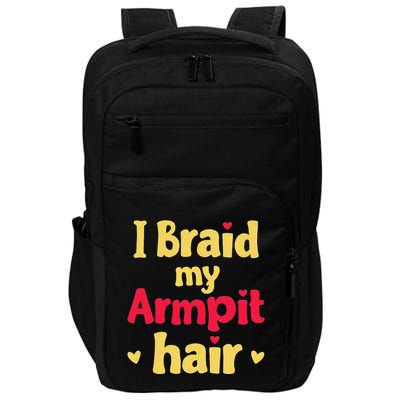 I Braid My Armpit Hair Funny Sarcastic Quote Impact Tech Backpack
