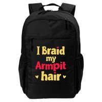 I Braid My Armpit Hair Funny Sarcastic Quote Backpack