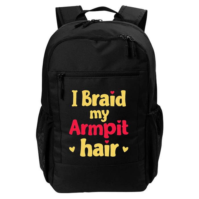 I Braid My Armpit Hair Funny Sarcastic Quote Backpack