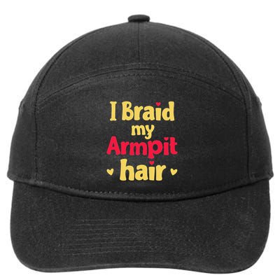 I Braid My Armpit Hair Funny Sarcastic Quote 7-Panel Snapback Hat