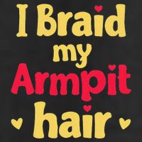 I Braid My Armpit Hair Funny Sarcastic Quote 15oz Campfire Ceramic Mug