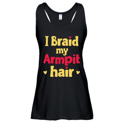 I Braid My Armpit Hair Funny Sarcastic Quote Ladies Essential Flowy Tank