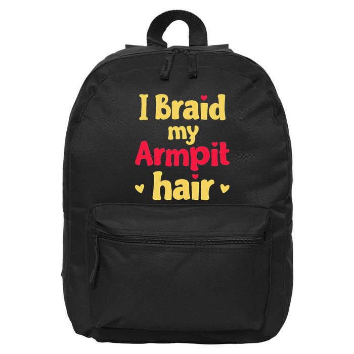 I Braid My Armpit Hair Funny Sarcastic Quote 16 in Basic Backpack