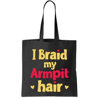 I Braid My Armpit Hair Funny Sarcastic Quote Bag