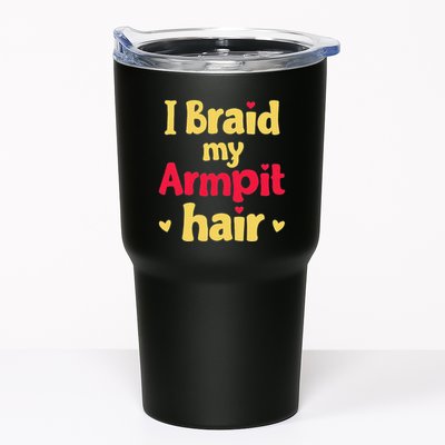 I Braid My Armpit Hair Funny Sarcastic Quote Tumbler