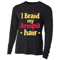 I Braid My Armpit Hair Funny Sarcastic Quote Cooling Performance Long Sleeve Crew