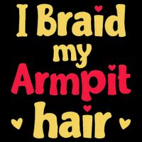 I Braid My Armpit Hair Funny Sarcastic Quote Cooling Performance Long Sleeve Crew