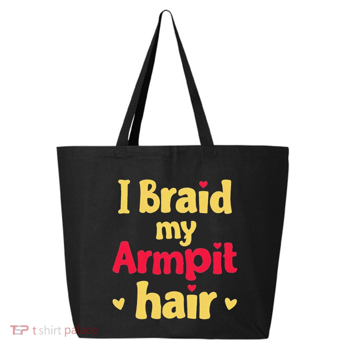 I Braid My Armpit Hair Funny Sarcastic Quote 25L Jumbo Tote
