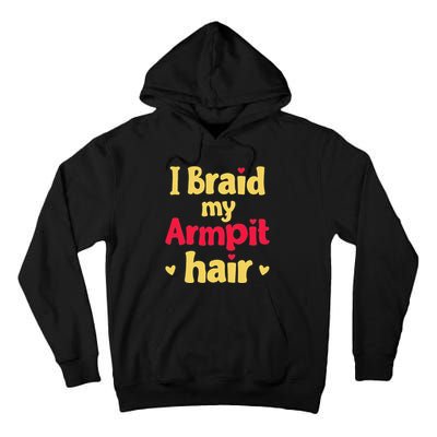 I Braid My Armpit Hair Funny Sarcastic Quote Tall Hoodie