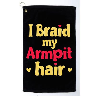 I Braid My Armpit Hair Funny Sarcastic Quote Golf Towel