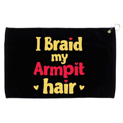 I Braid My Armpit Hair Funny Sarcastic Quote Grommeted Golf Towel
