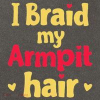 I Braid My Armpit Hair Funny Sarcastic Quote Cotton Canvas Backpack