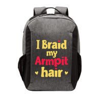 I Braid My Armpit Hair Funny Sarcastic Quote Vector Backpack