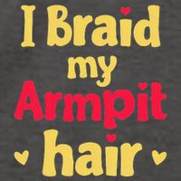 I Braid My Armpit Hair Funny Sarcastic Quote Vector Backpack