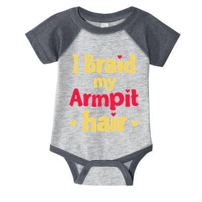 I Braid My Armpit Hair Funny Sarcastic Quote Infant Baby Jersey Bodysuit