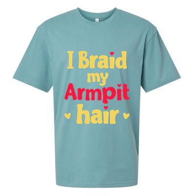 I Braid My Armpit Hair Funny Sarcastic Quote Sueded Cloud Jersey T-Shirt