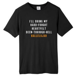 ILl Bring My Hard Fought Heartfelt Hallelujah Tall Fusion ChromaSoft Performance T-Shirt