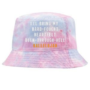 ILl Bring My Hard Fought Heartfelt Hallelujah Tie-Dyed Bucket Hat